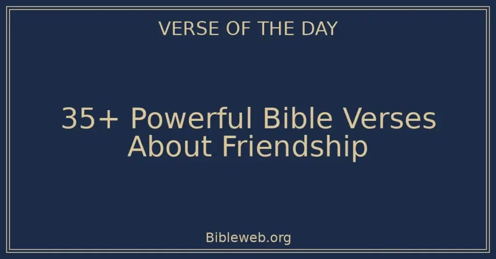 35+ Powerful Bible Verses About Friendship