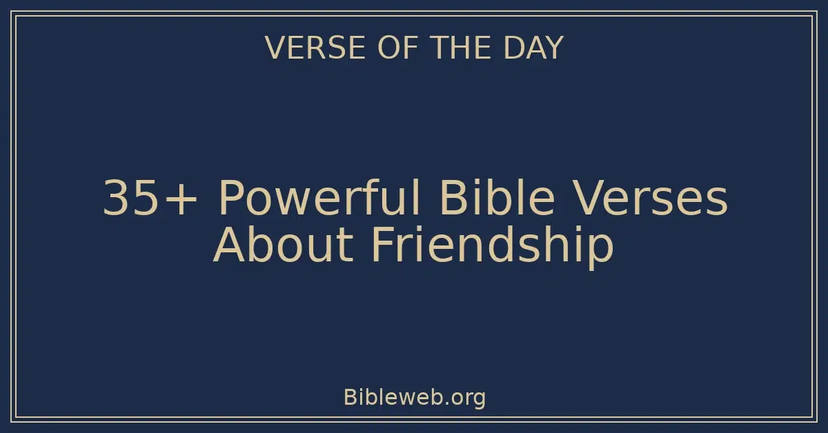 35+ Powerful Bible Verses About Friendship