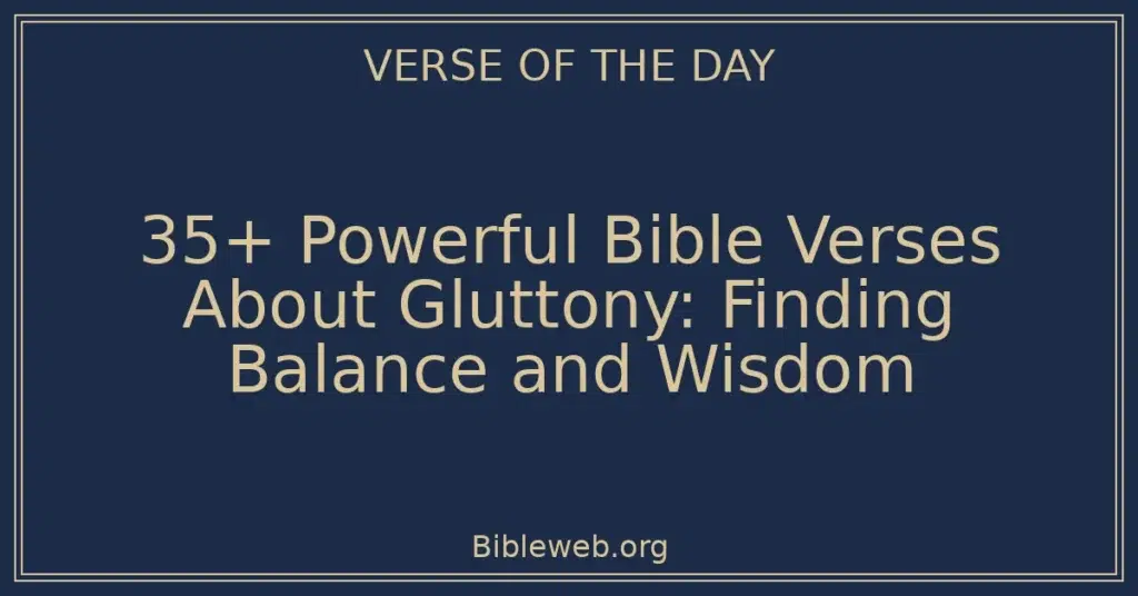 35+ Powerful Bible Verses About Gluttony: Finding Balance and Wisdom
