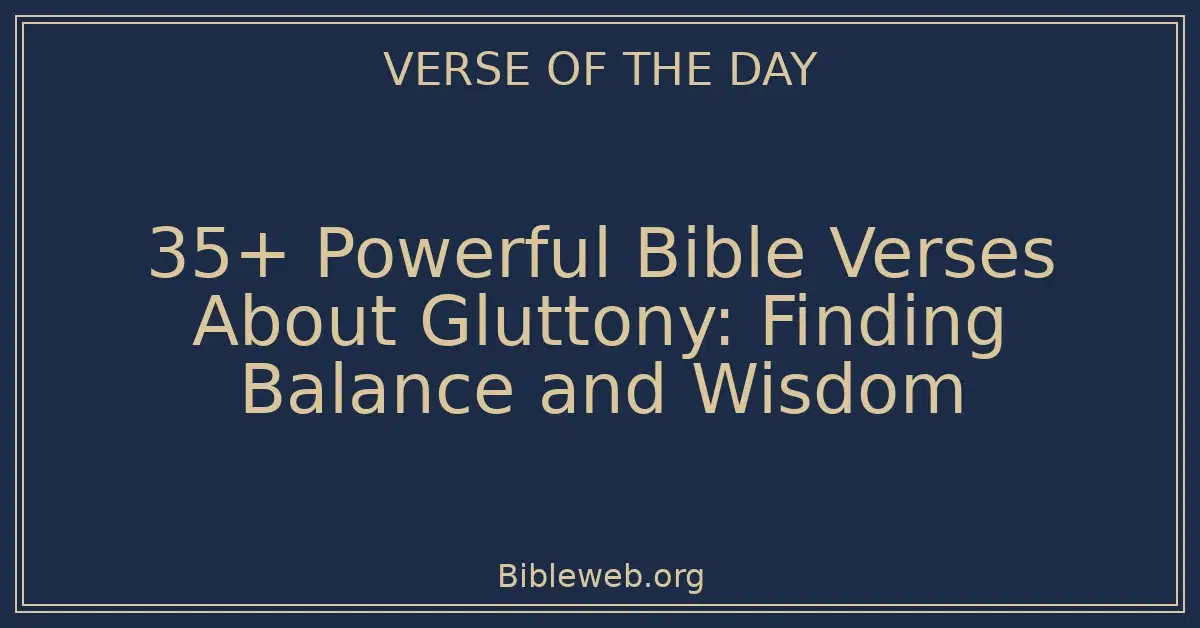 35+ Powerful Bible Verses About Gluttony: Finding Balance and Wisdom