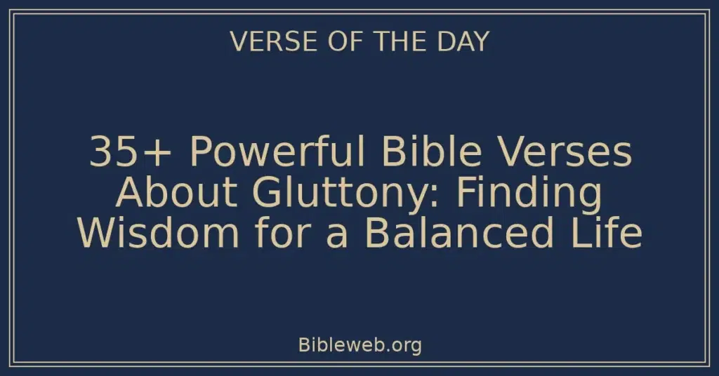 35+ Powerful Bible Verses About Gluttony: Finding Wisdom for a Balanced Life