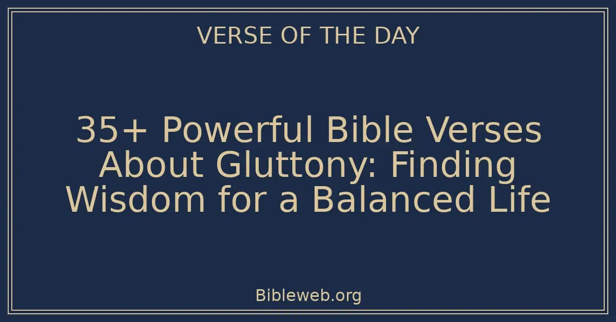 35+ Powerful Bible Verses About Gluttony: Finding Wisdom for a Balanced Life