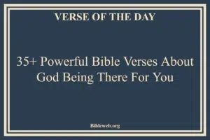 35+ Powerful Bible Verses About God Being There For You