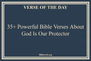 35+ Powerful Bible Verses About God Is Our Protector