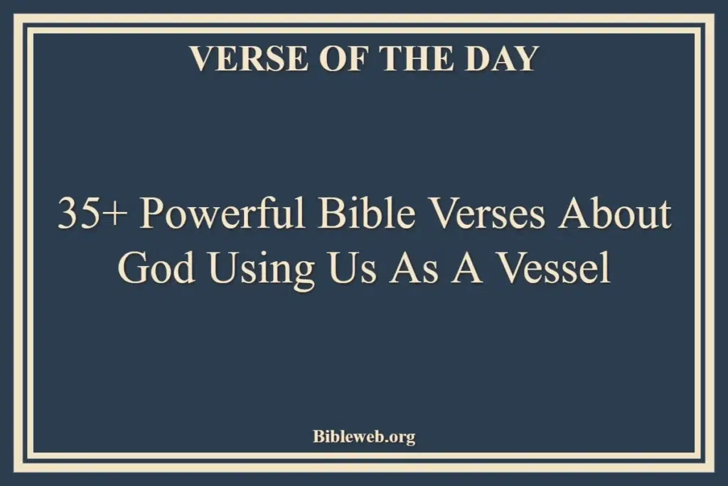 Bible Verses About God Using Us As A Vessel