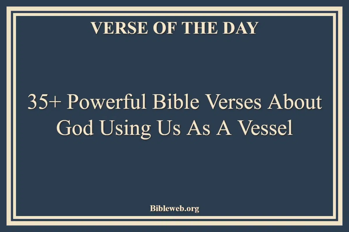 Bible Verses About God Using Us As A Vessel