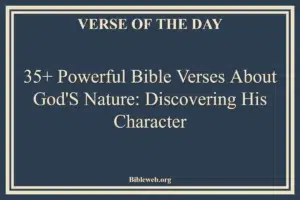 35+ Powerful Bible Verses About God's Nature: Discovering His Character