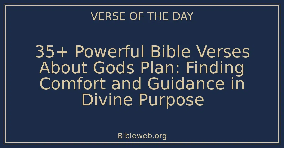 35+ Powerful Bible Verses About Gods Plan: Finding Comfort and Guidance in Divine Purpose