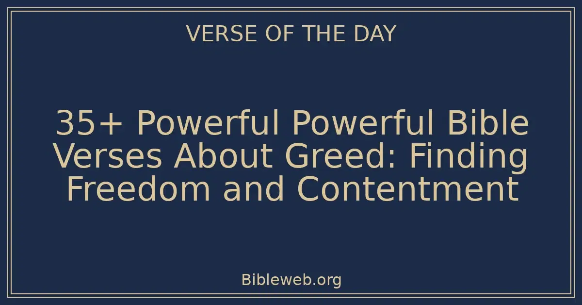 35+ Powerful Powerful Bible Verses About Greed: Finding Freedom and Contentment