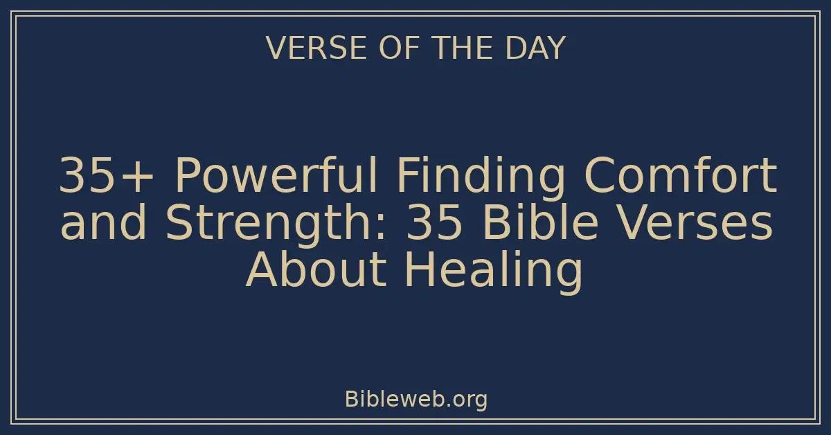 35+ Powerful Finding Comfort and Strength: 35 Bible Verses About Healing