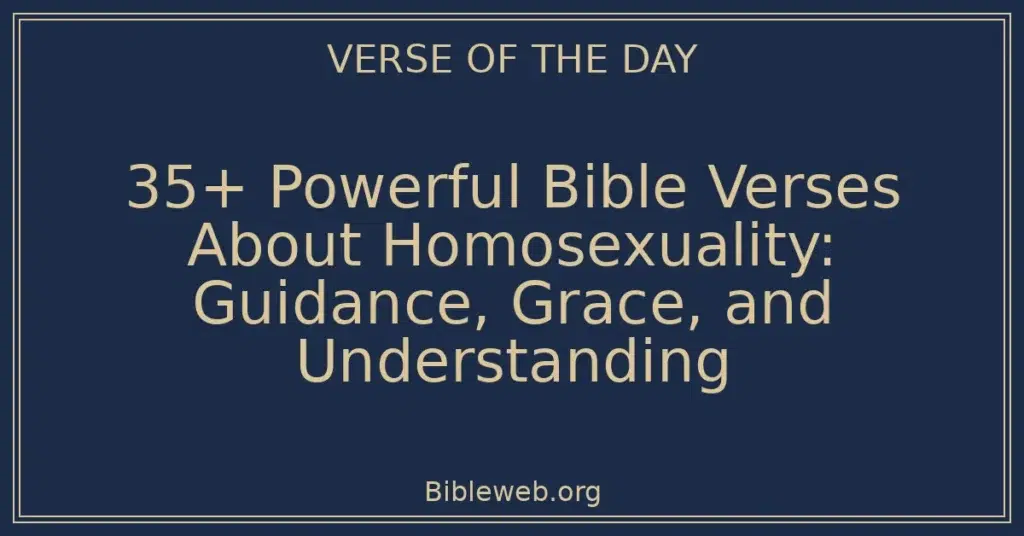 35+ Powerful Bible Verses About Homosexuality: Guidance, Grace, and Understanding