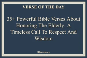 35+ Powerful Bible Verses About Honoring The Elderly: A Timeless Call to Respect and Wisdom