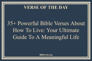 35+ Powerful Bible Verses About How To Live: Your Ultimate Guide to a Meaningful Life