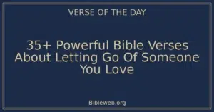 35+ Powerful Bible Verses About Letting Go Of Someone You Love