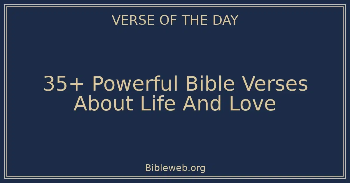 35+ Powerful Bible Verses About Life And Love