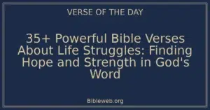35+ Powerful Bible Verses About Life Struggles: Finding Hope and Strength in God's Word