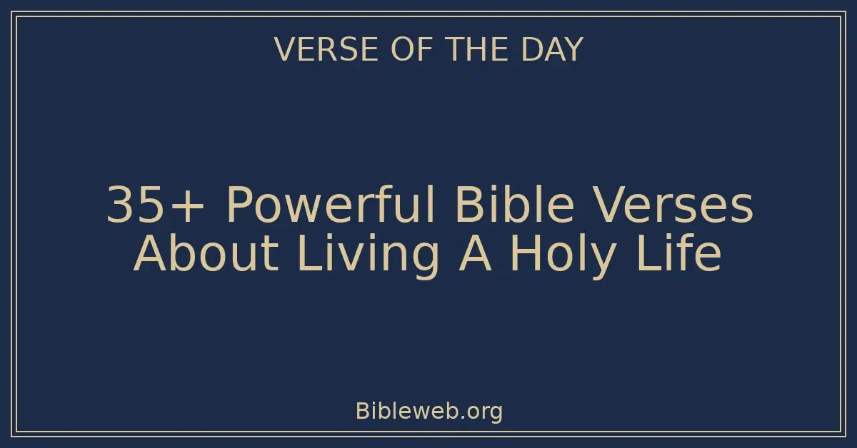 35+ Powerful Bible Verses About Living A Holy Life