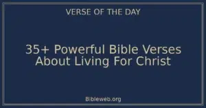 35+ Powerful Bible Verses About Living For Christ
