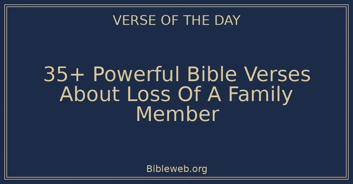 35+ Powerful Bible Verses About Loss Of A Family Member