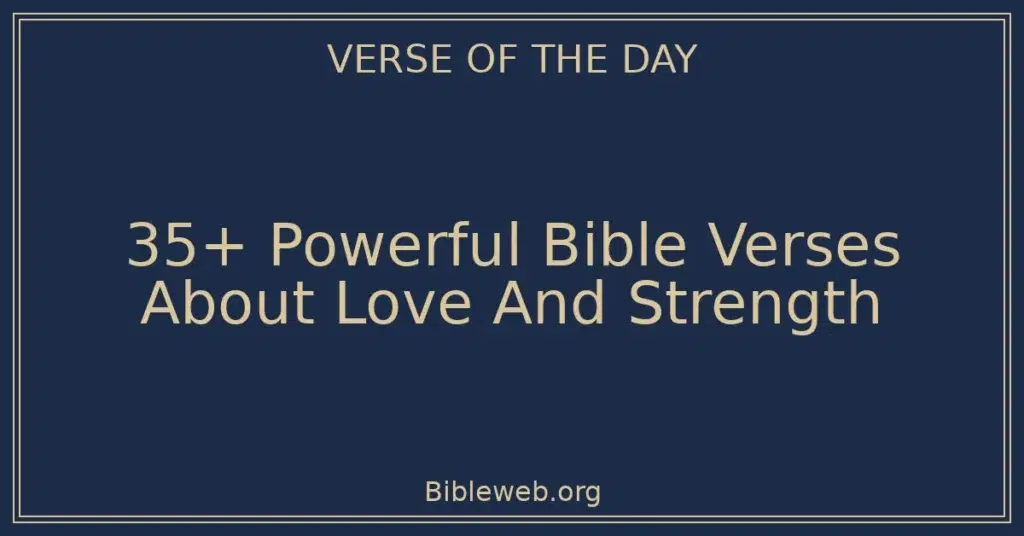 35+ Powerful Bible Verses About Love And Strength