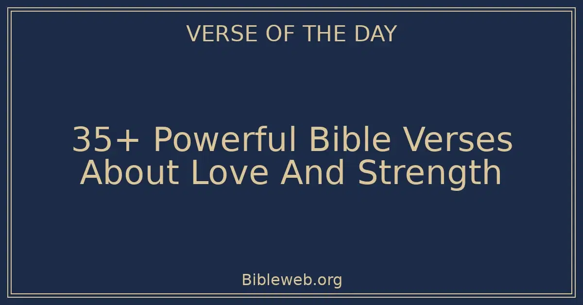 35+ Powerful Bible Verses About Love And Strength