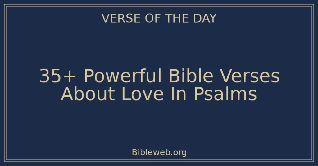 35+ Powerful Bible Verses About Love In Psalms