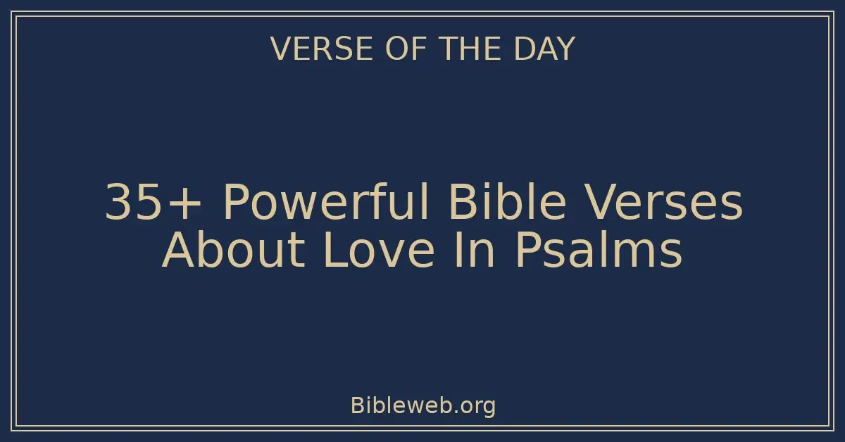 35+ Powerful Bible Verses About Love In Psalms