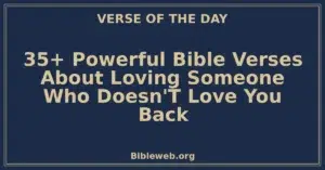 35+ Powerful Bible Verses About Loving Someone Who Doesn'T Love You Back