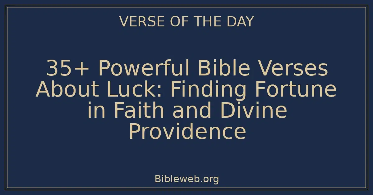 35+ Powerful Bible Verses About Luck: Finding Fortune in Faith and Divine Providence