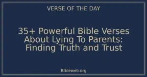 35+ Powerful Bible Verses About Lying To Parents: Finding Truth and Trust