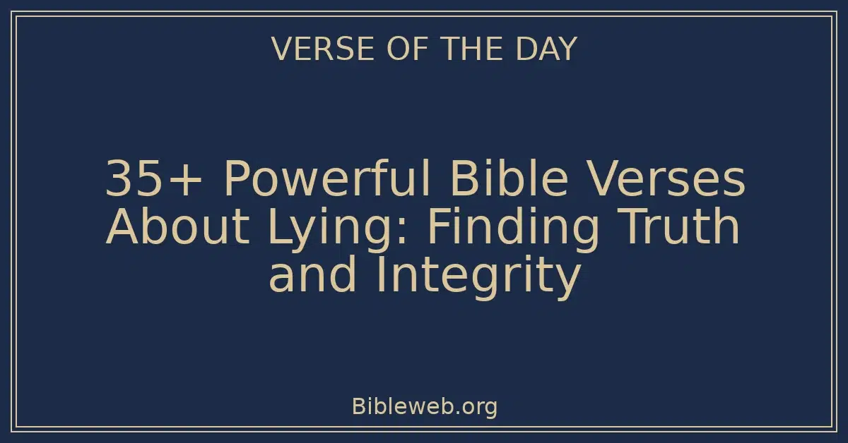 35+ Powerful Bible Verses About Lying: Finding Truth and Integrity
