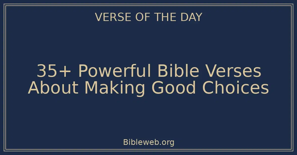 35+ Powerful Bible Verses About Making Good Choices