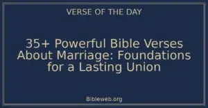 35+ Powerful Bible Verses About Marriage: Foundations for a Lasting Union