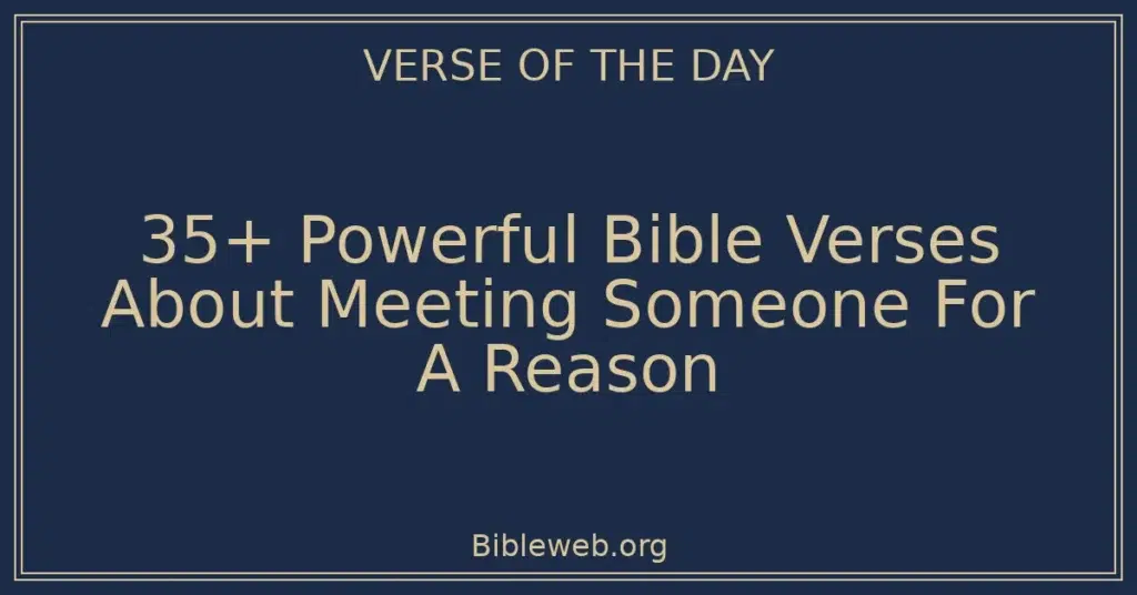 35+ Powerful Bible Verses About Meeting Someone For A Reason