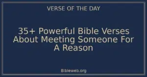 35+ Powerful Bible Verses About Meeting Someone For A Reason
