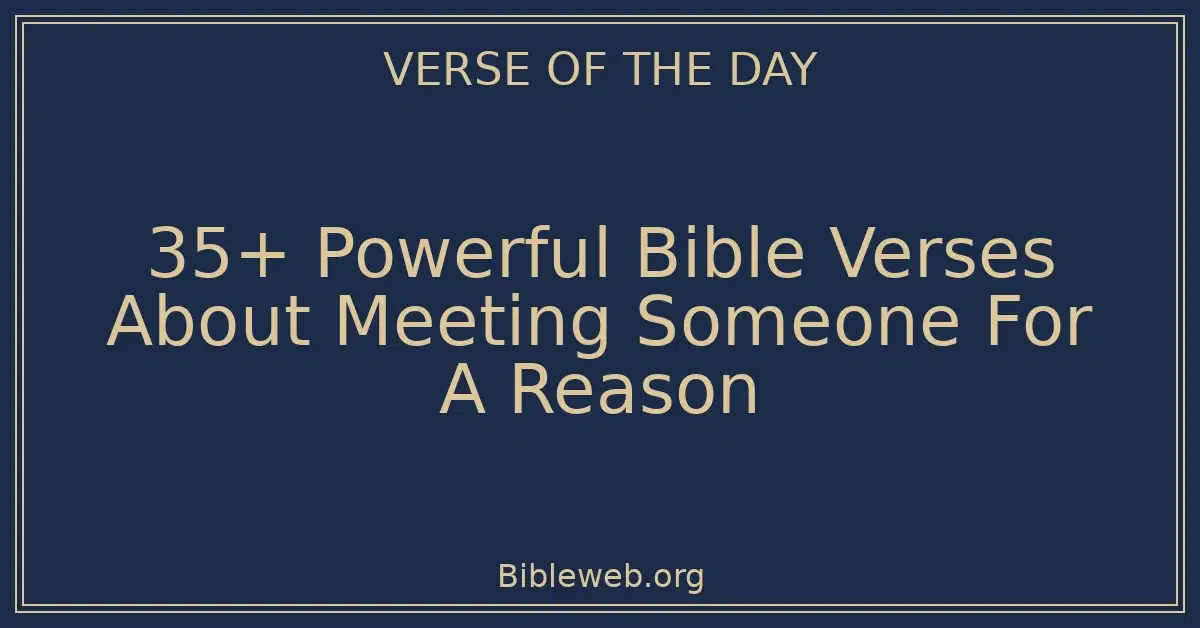35+ Powerful Bible Verses About Meeting Someone For A Reason
