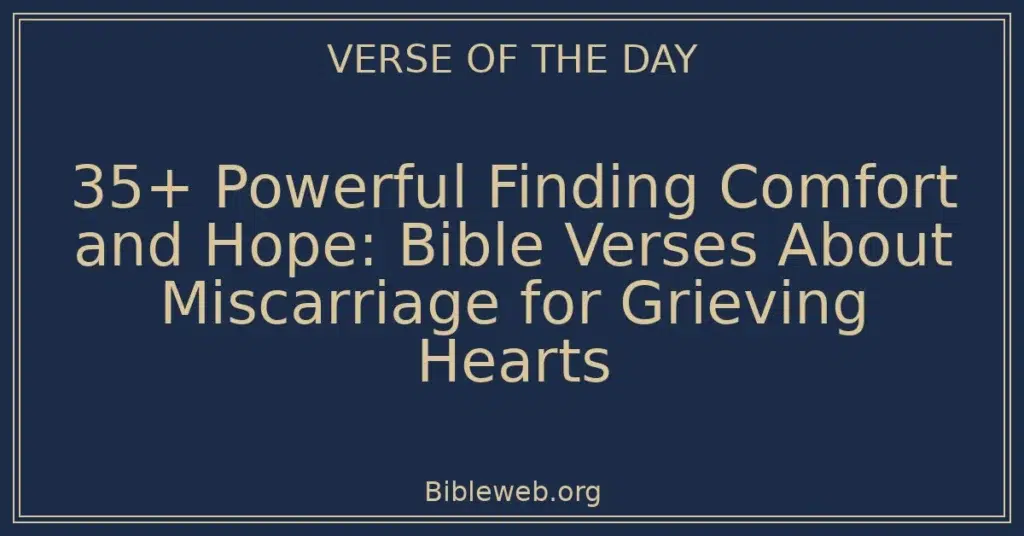 35+ Powerful Finding Comfort and Hope: Bible Verses About Miscarriage for Grieving Hearts