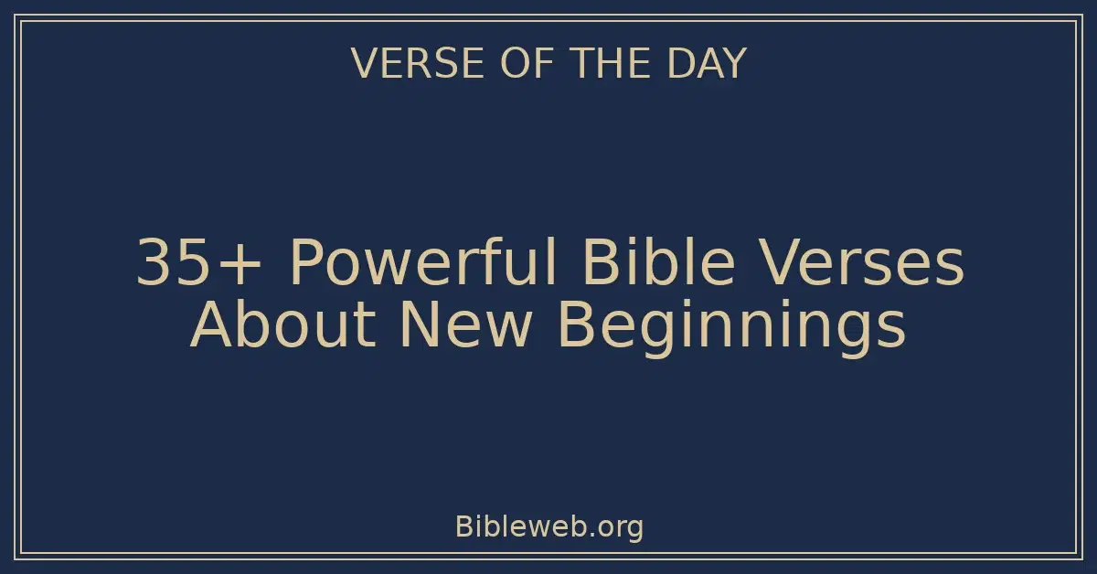 35+ Powerful Bible Verses About New Beginnings