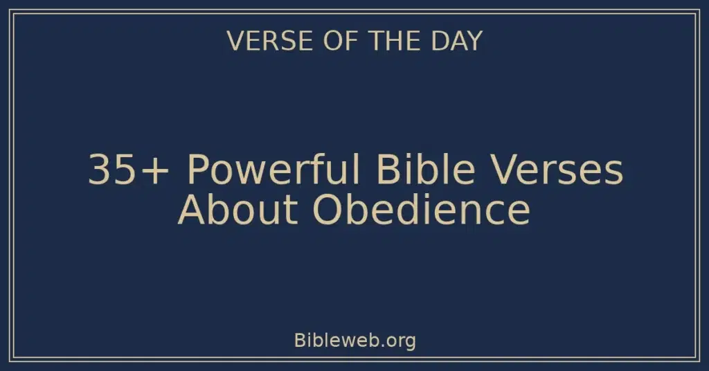 35+ Powerful Bible Verses About Obedience