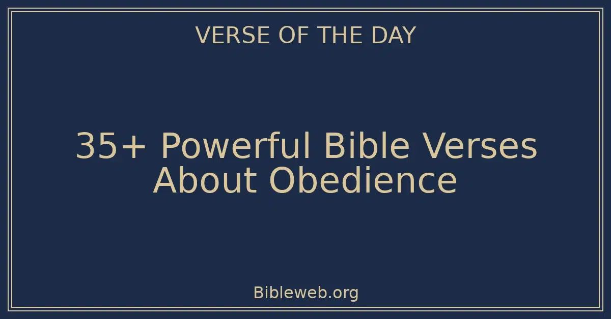 35+ Powerful Bible Verses About Obedience