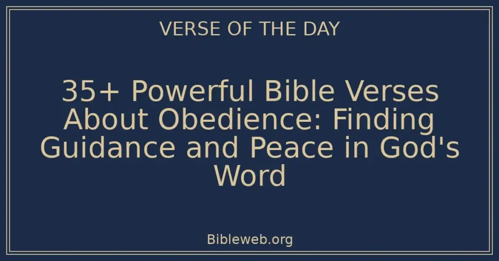 35+ Powerful Bible Verses About Obedience: Finding Guidance and Peace in God's Word