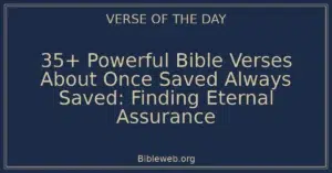 35+ Powerful Bible Verses About Once Saved Always Saved: Finding Eternal Assurance