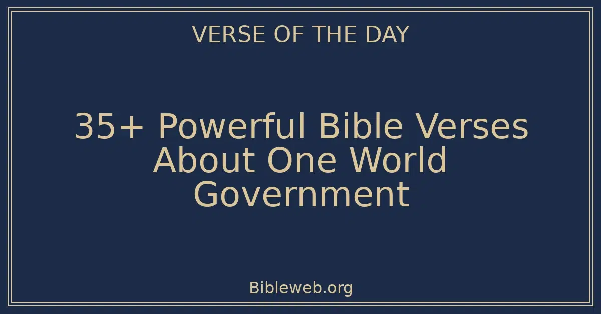 35+ Powerful Bible Verses About One World Government