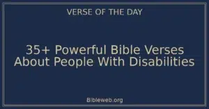 35+ Powerful Bible Verses About People With Disabilities