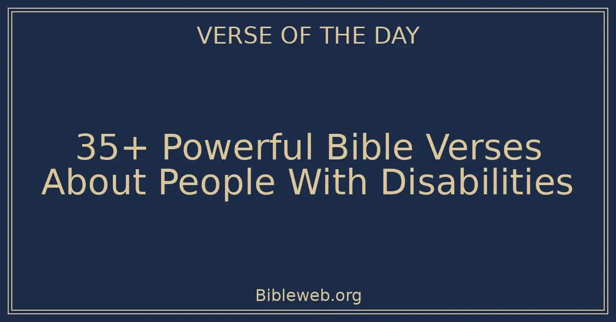 35+ Powerful Bible Verses About People With Disabilities
