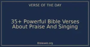 35+ Powerful Bible Verses About Praise And Singing