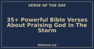 35+ Powerful Bible Verses About Praising God In The Storm