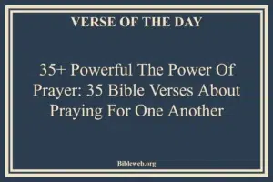 35+ Powerful The Power of Prayer: 35 Bible Verses About Praying For One Another