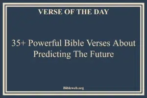 35+ Powerful Bible Verse About Predicting The Future