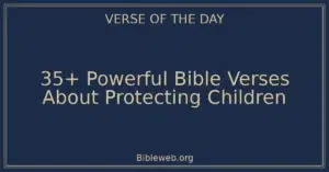 35+ Powerful Bible Verses About Protecting Children